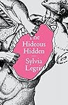 The Hideous Hidden by Sylvia Legris