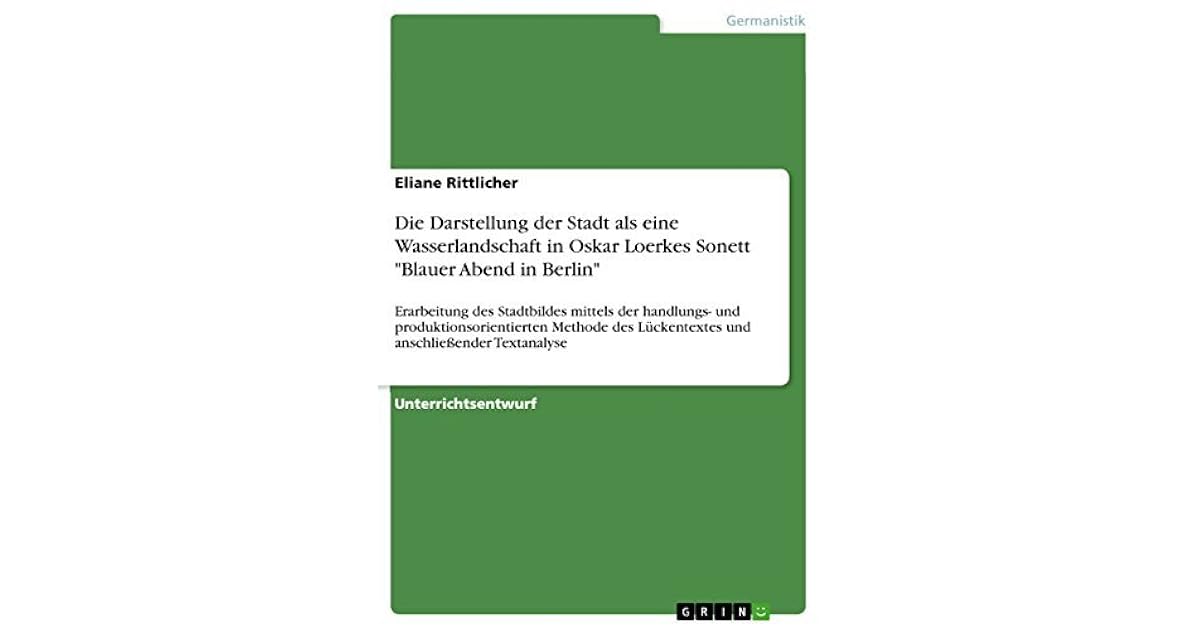 Oskar Loerke Blauer Abend In Berlin Die Darstellung der Stadt als eine Wasserlandschaft in Oskar Loerkes
