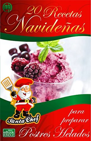 20 RECETAS NAVIDEÑAS PARA PREPARAR POSTRES HELADOS (Colección Santa Chef nº 38) (Spanish Edition)