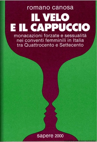 Il velo e il cappuccio: Monacazioni forzate e sessualità nei conventi femminili in Italia tra Quattrocento e Settecento (Paperback)