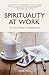 Spirituality At Work by Devdas Menon
