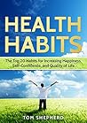Health Habits: The Top 20 Habits for Increasing Happiness, Self-Confidence, and Quality of Life