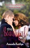 This Beautiful Love by Amanda Kaitlyn