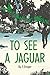 To See a Jaguar (Adventures in The Amazon Rainforest)