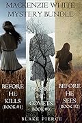 Mackenzie White Mystery Bundle: Before He Kills / Before He Sees / Before He Covets