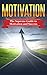 Motivation: The Supreme Guide To Motivation And Success (Motivation, Procrastination, Motivation Guide, Motivation Techniques, Happiness, Book 1)