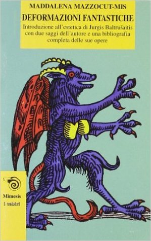 Deformazioni fantastiche. Introduzione all'estetica di Jurgis Baltrušaitis