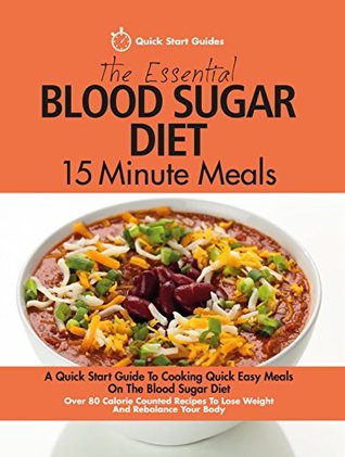 The Essential Blood Sugar Diet 15 Minute Meals: A Quick Start Guide To Cooking Quick Easy Meals On The Blood Sugar Diet. Over 80 Calorie Counted Recipes To Lose Weight And Rebalance Your Body (Kindle Edition)