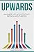 Upwards: Maximize Life with Positivity, Passion and Purpose