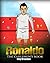 Ronaldo: The Children's Book. Fun, Inspirational and Motivational Life Story of Cristiano Ronaldo - One of The Best Soccer Players in History. (Soccer Book For Kids)