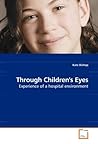 Through Children''s Eyes: Experience of a hospital environment