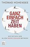 Ganz einfach Zeit haben: Wie Sie sich von allem Überflüssigen befreien (German Edition)