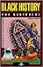 Black History for Beginners by Denise  Dennis
