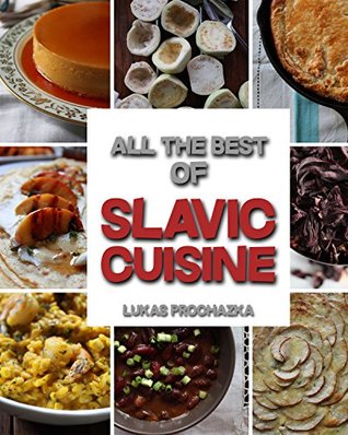 Slavic Cuisine: All the Best of Slavic Cuisine (Kindle Edition)