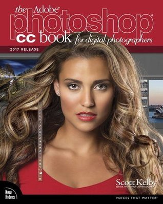 Adobe Photoshop CC Book for Digital Photographers, The (2017 release) (Voices That Matter)