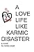 A Love Life Like Karmic Disaster