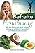 Befreite Ernährung: Wie der...