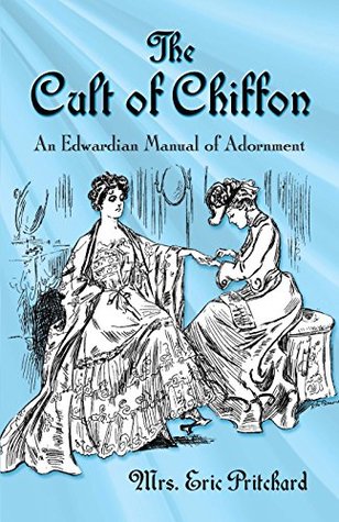 The Cult of Chiffon: An Edwardian Manual of Adornment (Kindle Edition)
