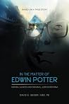 In the Matter of Edwin Potter: Mental Illness and Criminal Justice Reform In the Matter of Edwin Potter: Mental Illness and Criminal Justice Reform
