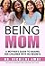 Being Mom: A Mother's Guide to Raising Her Children With No Regrets