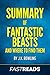 Summary of Fantastic Beasts and Where to Find Them: by J.K. Rowling | Includes Key Takeaways & Analysis