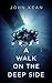 A WALK ON THE DEEP SIDE