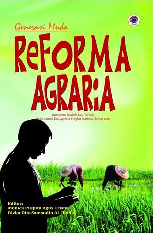 Generasi Muda Reforma Agraria: Kumpulan Esai Naskah Terbaik Lomba Agraria Mahasiswa Nasional