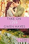 Take On Me by Gwen Hayes