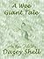 A Wee Giant Tale by Dazey Shell