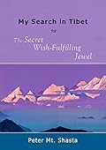 My Search in Tibet for the Secret Wish-Fulfilling Jewel (Ascended Master Instruction)