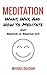 Meditation: What, Why, and How To Meditate (Hint: Breathe in. Breathe out.)