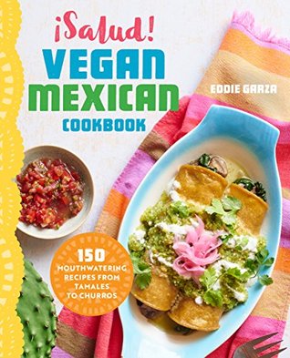¡Salud! Vegan Mexican Cookbook: 150 Mouthwatering Recipes from Tamales to Churros (Kindle Edition)