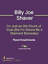 I'm Just an Old Chunk of Coal (But I'm Gonna Be a Diamond Someday) Sheet Music I'm Just an Old Chunk of Coal (But I'm Gonna Be a Diamond Someday) Sheet Music