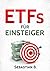 ETFs für Einsteiger: Vermögensaufbau mit Indexfonds und ETFs - Geld anlegen als Privatanleger (German Edition)