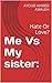 Me Vs My sister:: Hate Or Love?