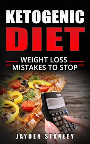 Ketogenic Diet: Weight Loss Mistakes To Stop (Kindle Edition)