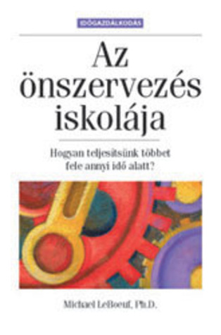 Az ​önszervezés iskolája – Hogyan teljesítsünk többet fele annyi idő alatt?