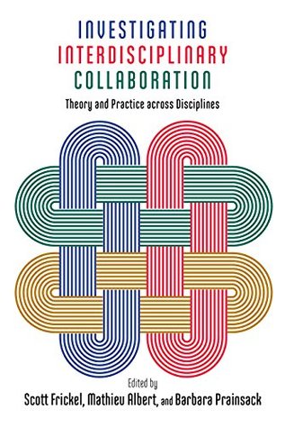 Investigating Interdisciplinary Collaboration: Theory and Practice across Disciplines (Kindle Edition)