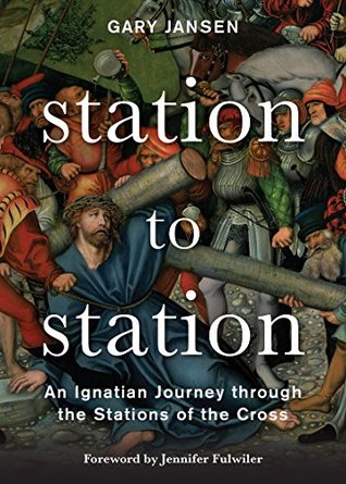Station to Station: An Ignatian Journey through the Stations of the Cross (Kindle Edition)