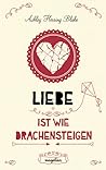 Liebe ist wie Drachensteigen by Ashley Herring Blake