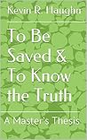 To Be Saved & To Know the Truth To Be Saved & To Know the Truth