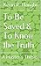 To Be Saved & To Know the Truth