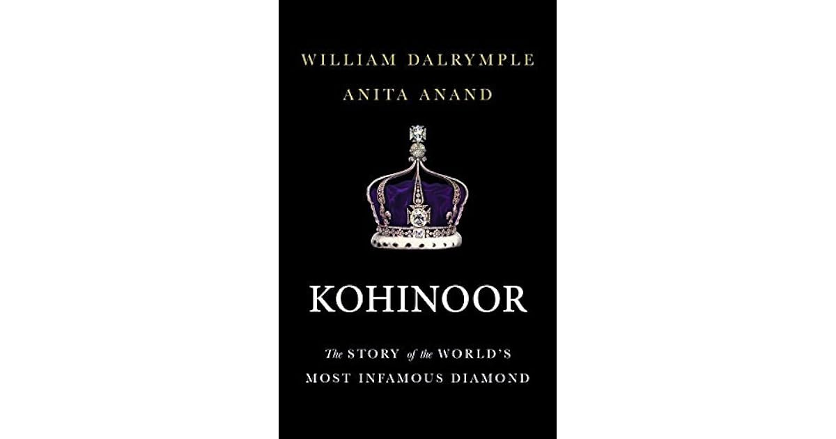 Kohinoor The Story of the World’s Most Infamous Diamond by William Dalrymple