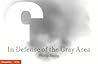 In Defense of the Gray Area