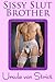 Sissy Slut Brother
