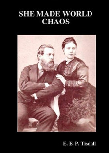 She Made World Chaos: The Intimate Story of the Empress Frederick of Prussia