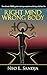 Right Mind, Wrong Body: The Ultimate Trans Guide to Being Complete and Living a Fulfilled Life