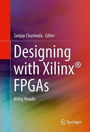 Designing with Xilinx® FPGAs: Using Vivado (Kindle Edition)