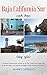 Baja California Sur: An Expat’s Relocation Guide for La Paz, Cabo San Lucas, San José del Cabo, Los Barriles, Mulegé, Todos Santos, and Loreto (Expat Fever Guides Book 1)