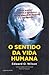 O Sentido da Vida Humana